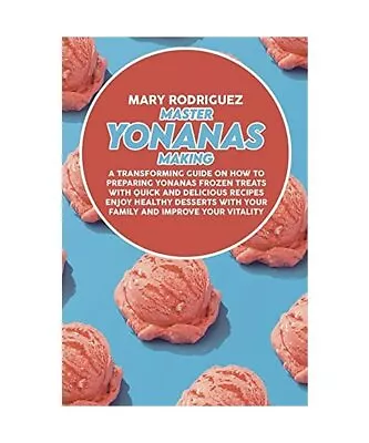 Master Yonanas Making: A Transforming Guide On How To Preparing Yonanas Frozen T • £6.18