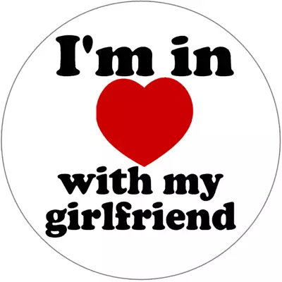 I'm In Love With My Girlfriend - 3 Inch Circle Sticker 3  X 3  - Boyfriend • $4.99