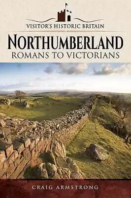 Northumberland: Romans To Victorians By Craig Armstrong: Used • $5.63
