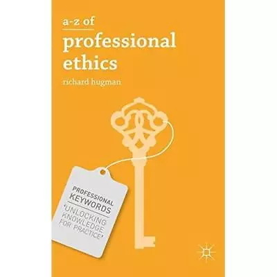 A-Z Of Professional Ethics: Essential Ideas For The Car - Paperback NEW Richard • £28