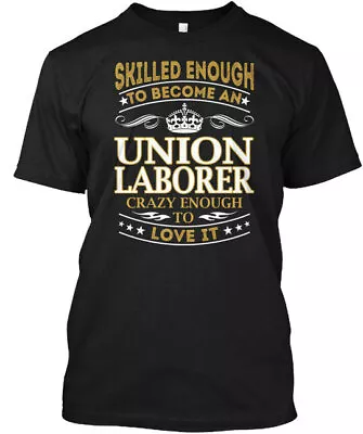 Union Laborer Skilled Enough Tee Tee T-Shirt • $21.79