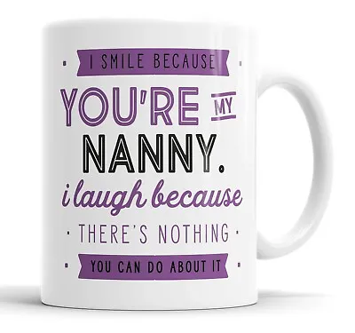 I Smile Because You're My Nanny Mug Sarcasm Sarcastic Funny Humour Joke Mugs • £10.99