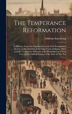 The Temperance Reformation: Its History From The Organization Of The First Temp • $113.69