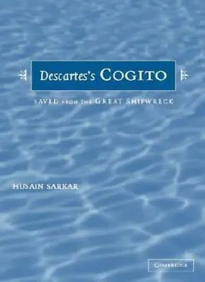 £13.65 • Buy Descartes' Cogito: Saved From The Great Shipwreck By Husain Sarkar