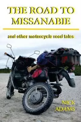 The Road To Missanabie: And Other Motorcycle Road Tales • $16.42