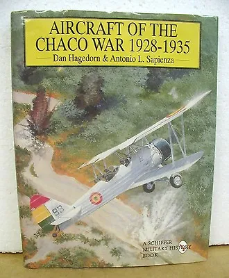 Aircraft Of The Chaco War 1928-1935 Dan Hagedorn & Antonio Luis Sapienza HB/DJ • $22.95