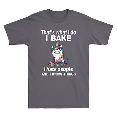 Unicorn That's What I Do I Bake I Hate People And I Know Things Men's T-Shirt • $29.69