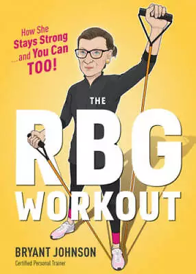 The RBG Workout: How She Stays Strong . . . And You Can Too! - Hardcover - GOOD • $3.78