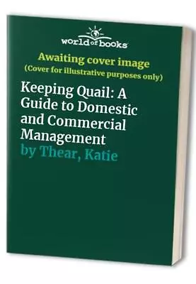 Keeping Quail: A Guide To Domestic And Commercial M... By Thear Katie Paperback • £3.73