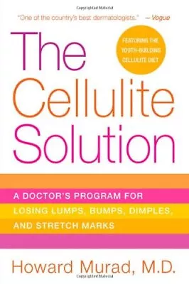 THE CELLULITE SOLUTION: A DOCTOR'S PROGRAM FOR LOSING By Howard Murad BRAND NEW • $18.95