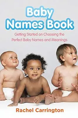 Baby Names Book: Getting Started On Choosing The Perfect Baby Names And Meanings • £3.88