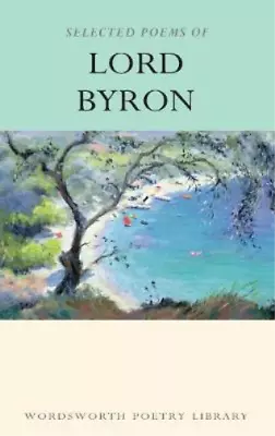 Selected Poems Of Lord Byron (Wordsworth Poetry Library) Lord Byron Used; Good • £3.43