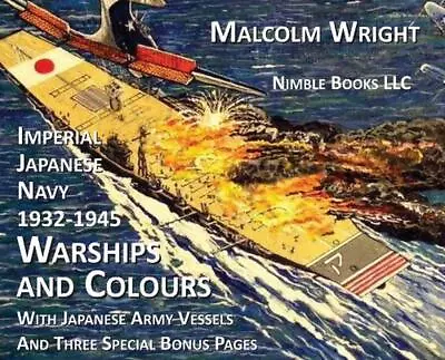 Imperial Japanese Navy 1932-1945 Warships And Colours: With Japanese Army Vessel • $118.50