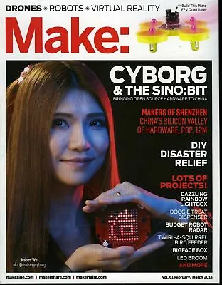Make : Technology On Your Time Volume 61 February/March 2018 Cyborg & Sino:Bit • $9.99