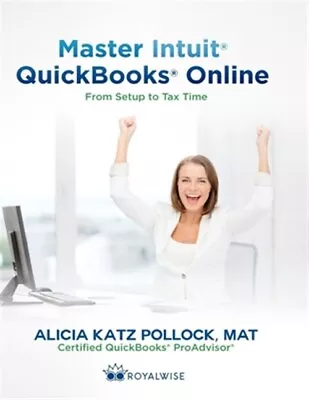 Master Intuit QuickBooks Online: From Setup To Tax Time By Pollock Alicia Ka... • £25.70