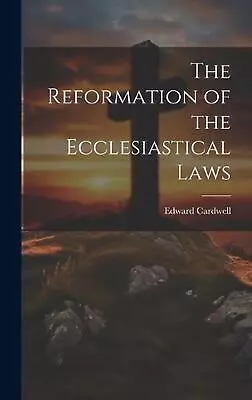 The Reformation Of The Ecclesiastical Laws By Edward Cardwell Hardcover Book • $102.04
