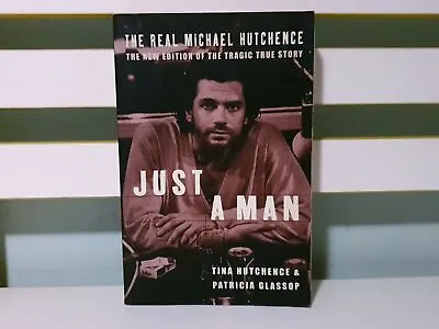 Just A Man: The Real Michael Hutchence! 2001 Book By Tina Hutchence • $19.43