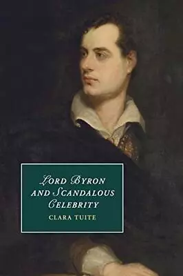 Lord Byron And Scandalous Celebrity By Clara Tuite (Paperback 2017) • £31.55