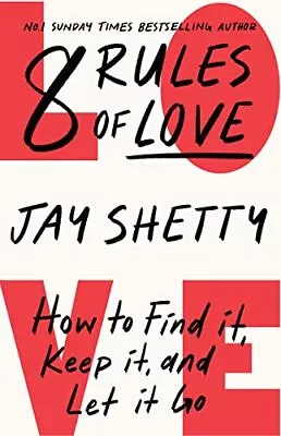 8 Rules Of Love: How To Find It Keep It And Let It Go Jay Shetty 9780008471651 • £20.79