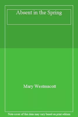 Absent In The Spring By Mary Westmacott. 0006134556 • £12.36