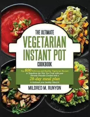 Mildred M Runyon The Ultimate Vegetarian Instant Pot Cookbook (Paperback) • $22.55