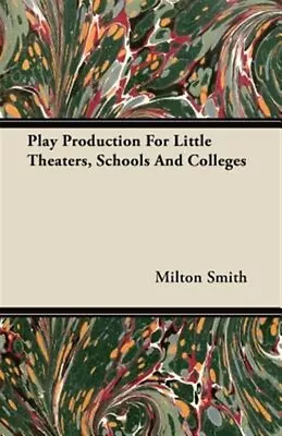 Play Production For Little Theaters Schools And Colleges Paperback By Smith... • $38.26