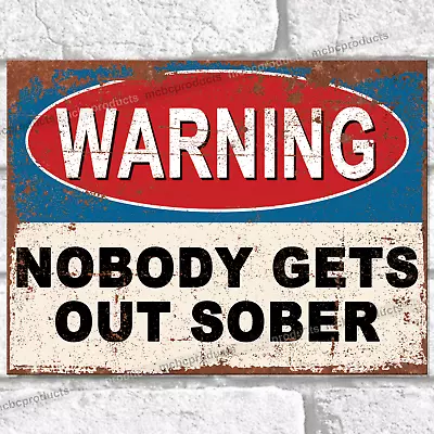 £3.95 • Buy Metal Signs NOBODY GETS OUT SOBER Funny Pub Bar Man Cave Retro Plaque Tin Sign