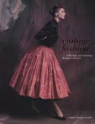 Vintage Fashion: Collecting And Wearing Desi... By Emma Baxter-Wright 1844422682 • $11.98