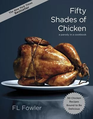 Fifty Shades Of Chicken: A Parody In A Cookbook - Fowler F. L. (Hardcover) • $21.99