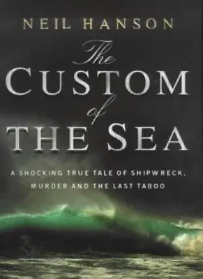 £3.26 • Buy The Custom Of The Sea: A Shocking True Tale Of Shipwreck, Murder And The Last ,