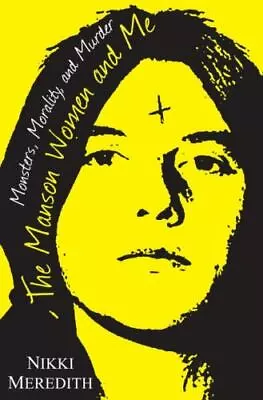 The Manson Women And Me: Monsters Morality And Murder By Meredith Nikki • $5.37