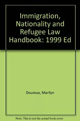 Immigration Nationality And Refugee Law Handbook: 1999 EdMarilyn Douroux • £2.96