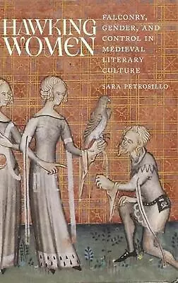 Hawking Women: Falconry Gender And Control In Medieval Literary Culture By Sar • £120.49