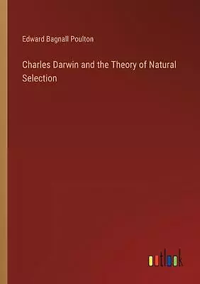 Charles Darwin And The Theory Of Natural Selection By Edward Bagnall Poulton Pap • $94.86