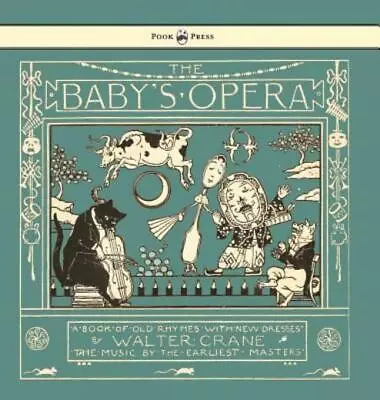 The Baby's Opera - A Book Of Old Rhymes With New Dresses - Illustrated By W... • $28.22