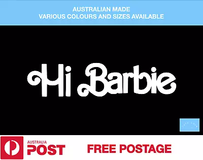 Hi Barbie - Permanent Vinyl Sticker Decal Brand New For Car Laptop • $5