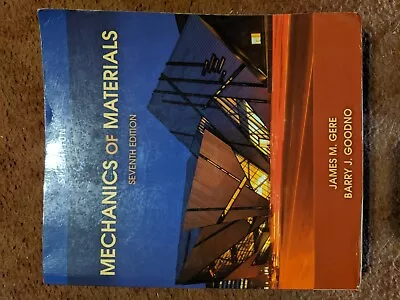 Mechanics Of Materials James M. Gere Barry J. Goodno Seventh Edition • $42