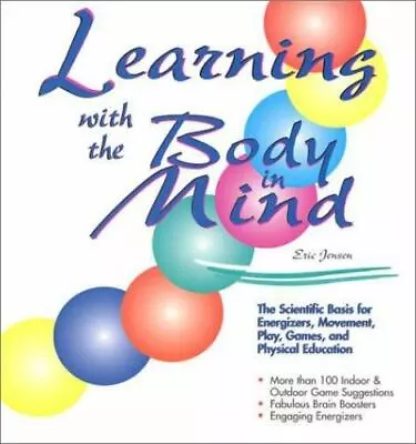 Learning With The Body In Mind: The Scientific Basis For Energizers Movement P • $18.99