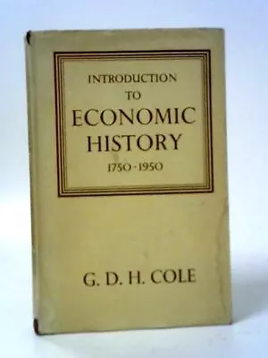 Introduction To Economic History: 1750-1950 (G. D. H. Cole - 1954) (ID:98360) • £11.38