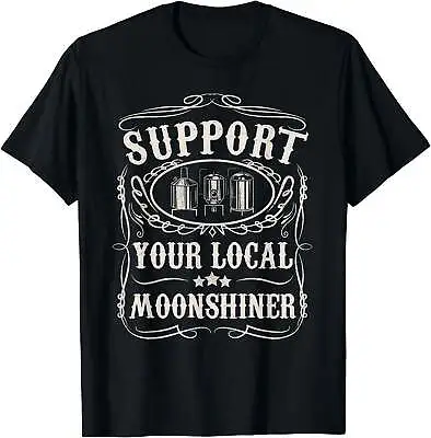 Support Your Local Moonshiner Funny Moonshine Redneck Gift T-Shirt • $12.99
