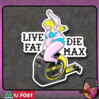 Live Fat Die Max Tradie Fat Max Hard Hat Sticker - Vinyl Sticker • $3.66