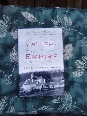 Twilight Of Empire: The Tragedy At Mayerling And The End Of The Habsburgs -New • $15