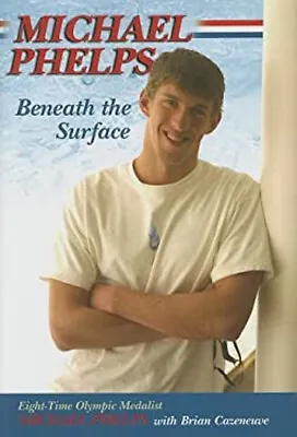 Michael Phelps : Beneath The Surface Hardcover Michael Cazeneuve • £3.28