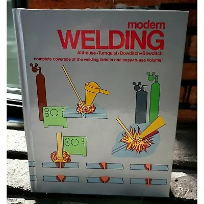 Modern Welding Comprehensive Coverage Of The Welding Field Andrew Althouse 1992 • $11.97