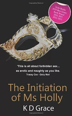 The Initiation Of Ms Holly By K. D. Grace • £3.07