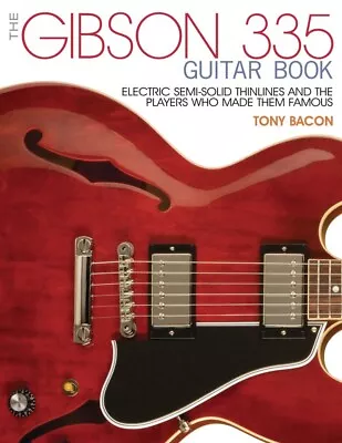 The Gibson 335 Guitar Book Electric Semi-Solid Thinlines And Players 000137904 • $44.37