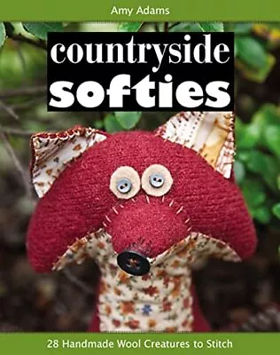 Countryside Softies: 28 Handmade Wool Creatures To St... By Adams Amy Paperback • £5.49