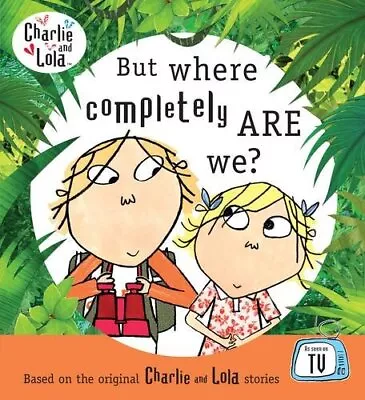 Charlie And Lola: But Where Completel... Child Lauren • £3.49