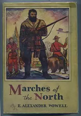 Marches Of The North From Cape Breton To The Klondike E. Alexander Powell 1st  • $41.99