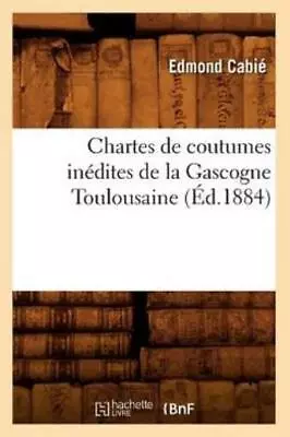 Chartes De Coutumes In?Dites De La Gascogne Toulousaine (?D 1884) • $19.96